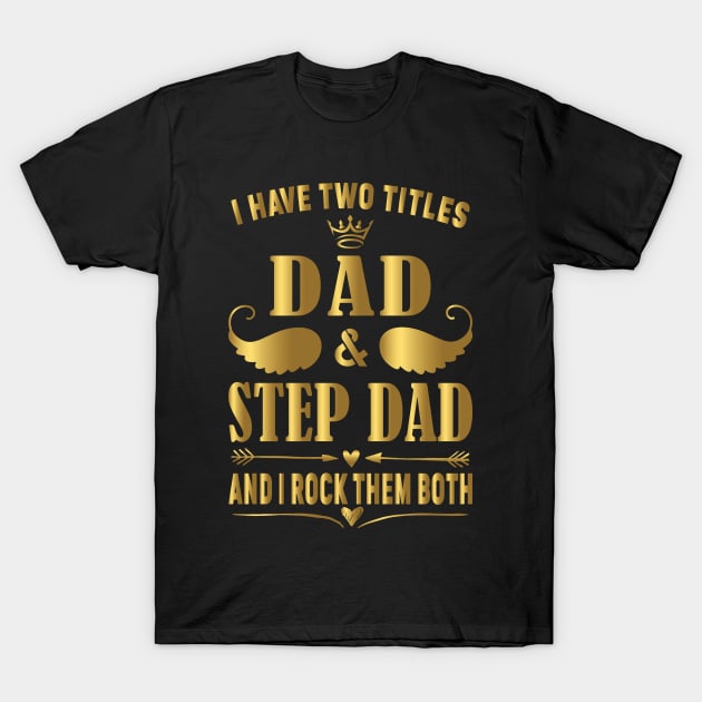 I Have two titles dad and step dad and i rock them both T-Shirt by fcmokhstore